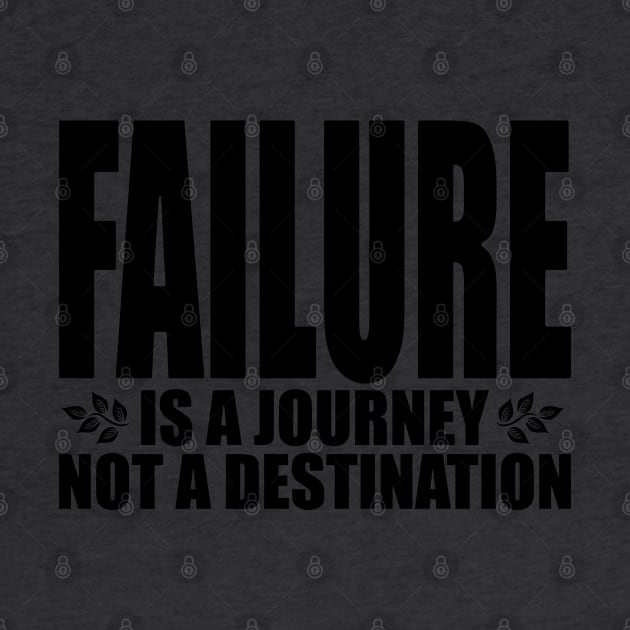 Failure is a journey not a destination (Text in black) by Made by Popular Demand